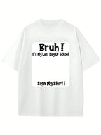 Bruh It'S My Last Day Of School Sign My T-Shirt For Boys/Girls Soft Fabric💋