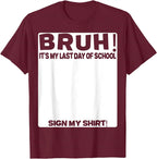 Bruh It'S My Last Day Of School Sign My T-Shirt For Boys/Girls Soft Fabric💋