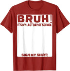 Bruh It'S My Last Day Of School Sign My T-Shirt For Boys/Girls Soft Fabric💋