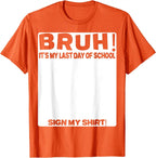 Bruh It'S My Last Day Of School Sign My T-Shirt For Boys/Girls Soft Fabric💋
